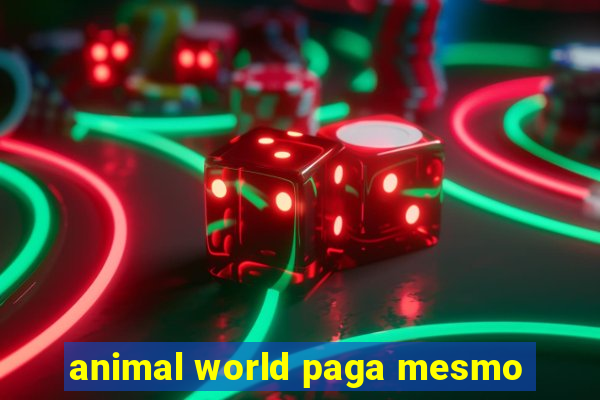 animal world paga mesmo